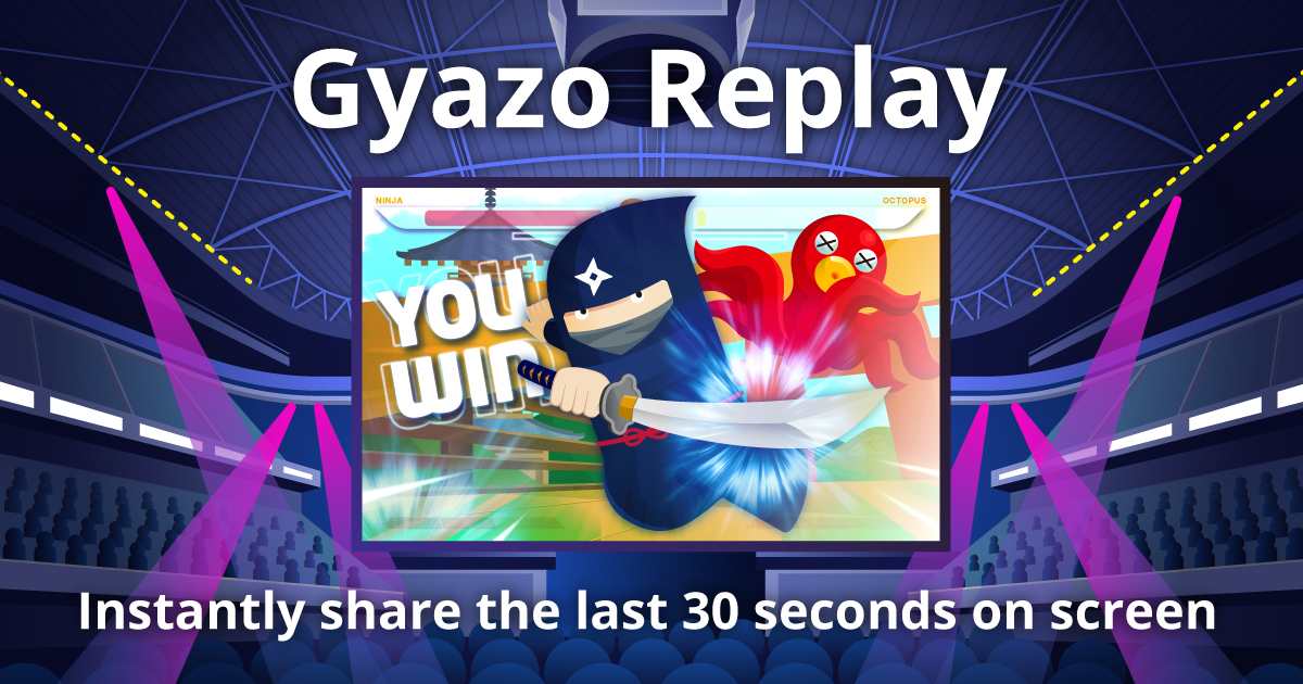 Pcゲーマー必見 高画質で30秒前を録画できる Gyazo Replay をリリースしました Gyazo Blog